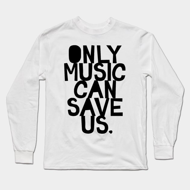 Only Music Can Save Us Long Sleeve T-Shirt by LogoBunch